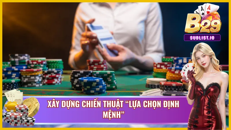 Chiến thuật “lựa chọn định mệnh” - Tăng cơ hội thắng lớn