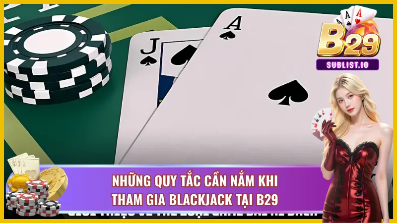 Blackjack B29 - Tựa Game Bài Hot Nhất Trong Năm 2025 3 Luật chơi cơ bản của blackjack B29