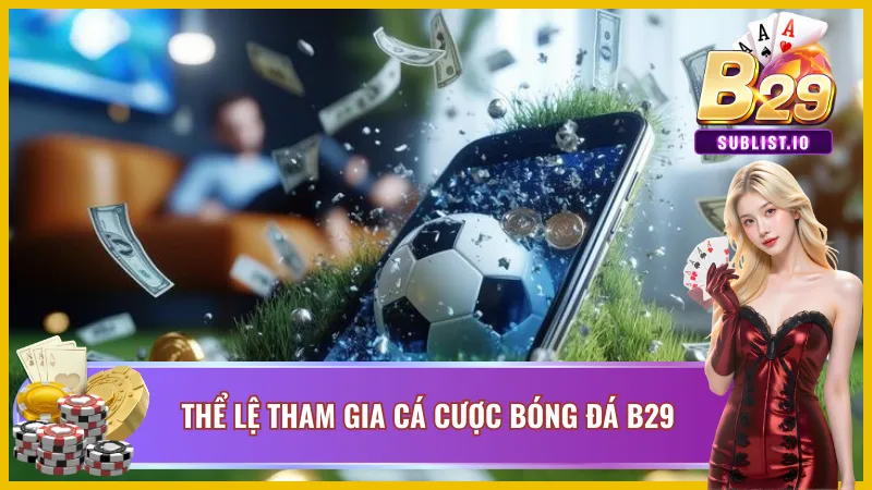 Luật lệ cơ bản khi đến với cá cược bóng đá B29