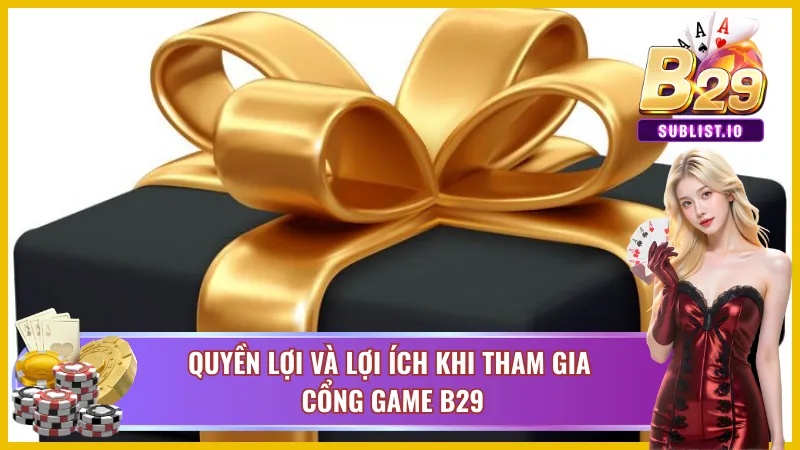 Chính Sách Bảo Mật B29 - An Toàn Thông Tin Với Mọi Cược Thủ 3 Quyền lợi mà chỉ có cổng game B29 mang lại