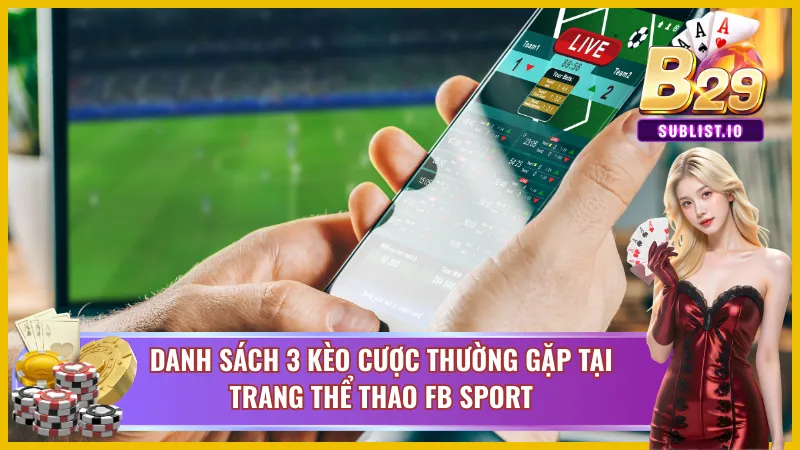 Kèo cược trên FB Sports B29 phong phú phục vụ tay cược 