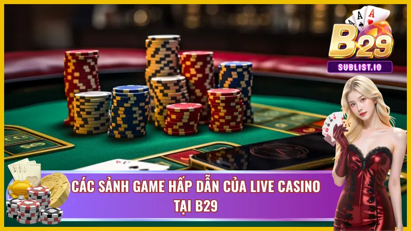 Những sảnh game hấp dẫn chờ đón bạn tại Live Casino B29