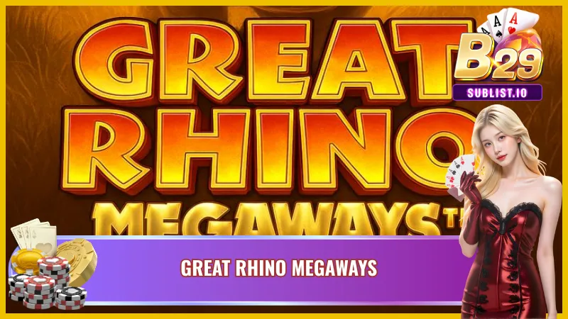 Trải nghiệm game slot Great Rhino Megaways tại B29