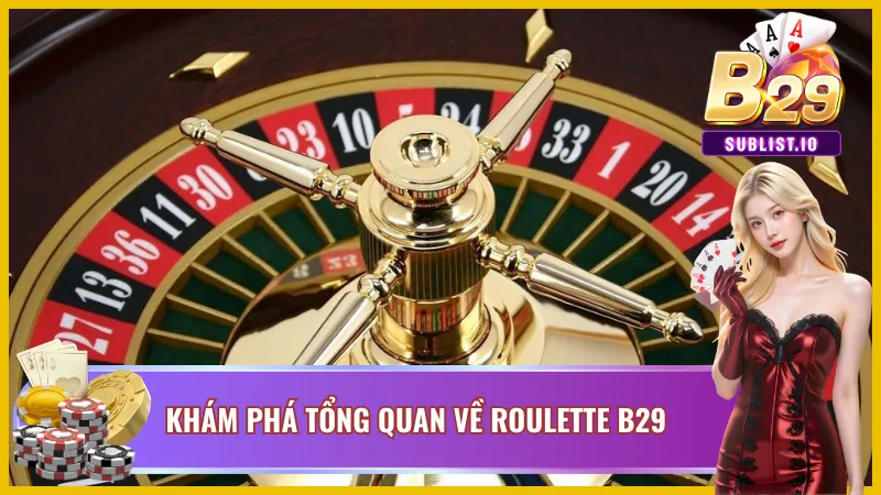 Roulette B29 – Vòng Quay May Rủi Hấp Dẫn Nhất Hiện Nay 2 Đôi nét khái quát về Roulette B29