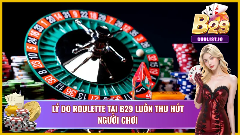 Roulette B29 – Vòng Quay May Rủi Hấp Dẫn Nhất Hiện Nay 3 Những lợi thế vượt trội mà tựa game mang lại