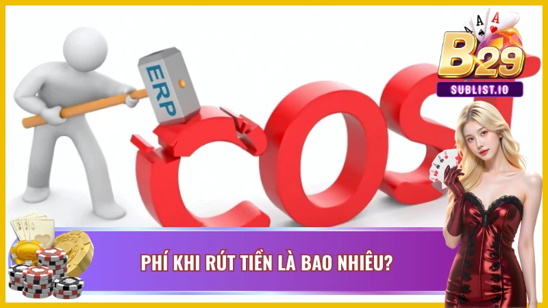 Tại B29 có tính phải khi rút tiền B29 không ? 