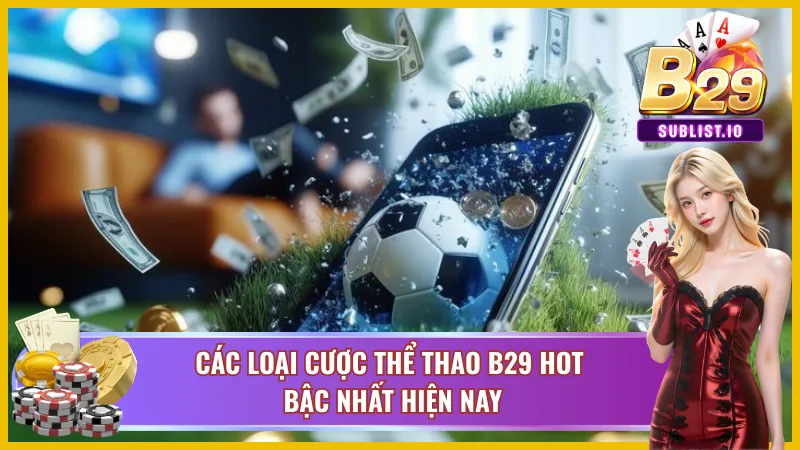 Các loại cược góp mặt tại thể thao B29